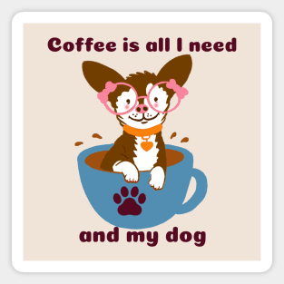 Coffee is all I need and my Dog Magnet